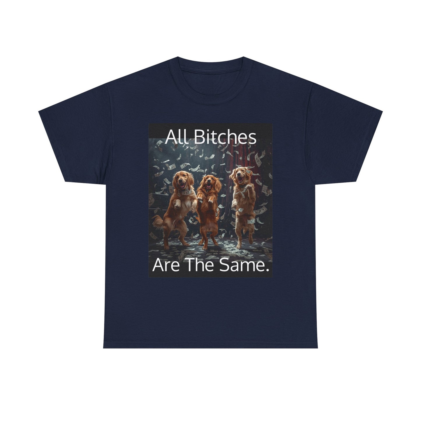 Funny 'Bitches Are the Same' Graphic T-Shirt — Humor Tee for Friends & Gifting