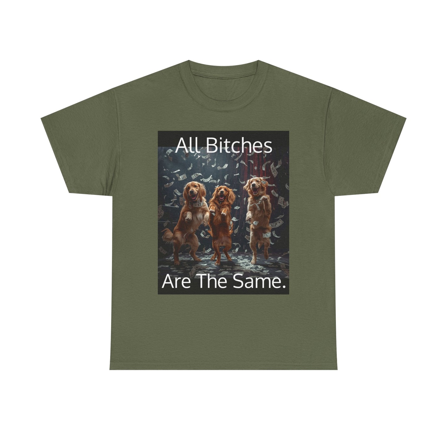 Funny 'Bitches Are the Same' Graphic T-Shirt — Humor Tee for Friends & Gifting